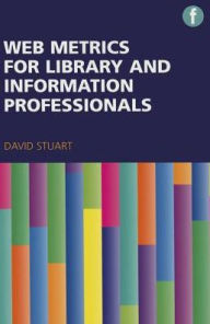 Title: Web Metrics for Library and Information Professionals, Author: David Stuart