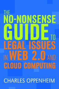 Title: The No-nonsense Guide to Legal Issues in Web 2.0 and Cloud Computing, Author: Charles Oppenheim