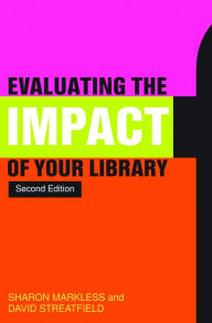 Title: Evaluating the Impact of Your Library, Author: David Streatfield