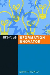 Title: Being an Information Innovator, Author: Jennifer Rowley