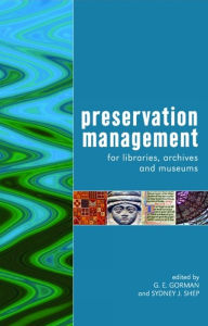 Title: Preservation Management for Libraries, Archives and Museums, Author: G E Gorman