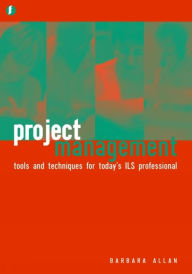 Title: Project Management: Tools and Techniques for Today's ILS Professional, Author: Barbara Allan