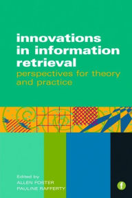 Title: Innovations in Information Retrieval: Perspectives for Theory and Practice, Author: Allen Foster