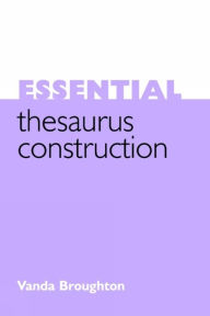 Title: Essential Thesaurus Construction, Author: Vanda Broughton