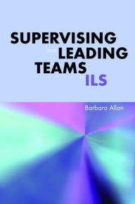Title: Supervising and Leading Teams in ILS, Author: Barbara Allan
