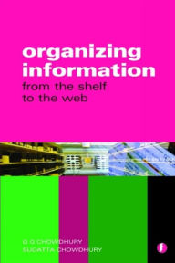 Title: Organizing Information: From the Shelf to the Web, Author: G. G. Chowdhury