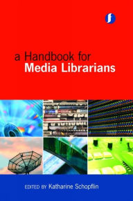 Title: A Handbook for Media Librarians, Author: Katharine Schopflin