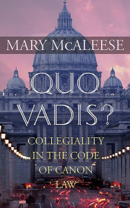 Title: Quo Vadis?: Collegiality in the Code of Canon Law, Author: Mary McAleese