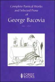 Title: Complete Poetical Works and Selected Prose of George Bacovia, Author: George Bacovia