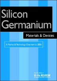 Title: Silicon Germanium Materials and Devices - A Market and Technology Overview to 2006, Author: R. Szweda