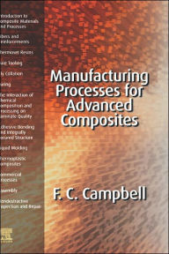 Title: Manufacturing Processes for Advanced Composites, Author: Flake C Campbell Jr