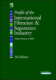 Title: Profile of the International Filtration and Separation Industry: Market Prospects to 2009 / Edition 5, Author: Kenneth S Sutherland