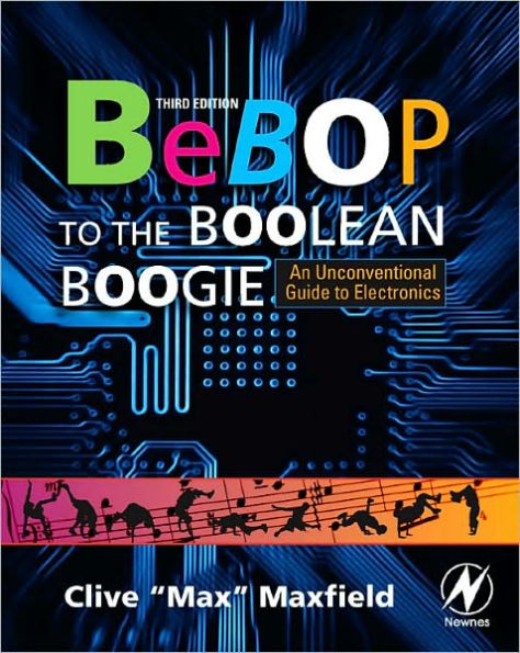 Bebop to the Boolean Boogie: An Unconventional Guide to Electronics / Edition 3
