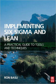 Title: Implementing Six Sigma and Lean / Edition 1, Author: Ron Basu