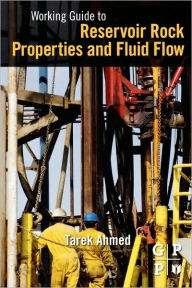 Title: Working Guide to Reservoir Rock Properties and Fluid Flow, Author: Tarek Ahmed