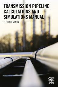 Title: Transmission Pipeline Calculations and Simulations Manual, Author: E. Shashi Menon