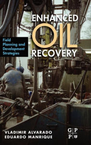 Title: Enhanced Oil Recovery: Field Planning and Development Strategies, Author: Vladimir Alvarado