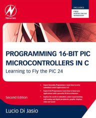 Title: Programming 16-Bit PIC Microcontrollers in C: Learning to Fly the PIC 24, Author: Lucio Di Jasio