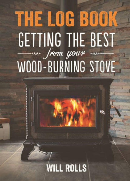 The Log Book: Getting the Best From Your Wood-Burning Stove, 2nd Edition