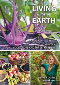 Title: Living with the Earth, Volume 2: Food Crops and Forest Gardens, Author: Charles Hervé-Gruyer