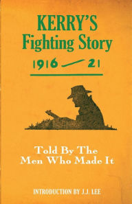 Title: Kerry's Fighting Story 1916-21: Told by the Men Who Made It, Author: JJ Lee