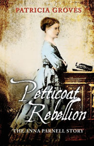 Title: Petticoat Rebellion: The Anna Parnell Story, Author: Patricia Groves