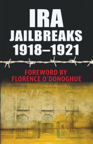 Title: IRA Jailbreaks 1918-1921, Author: Florence O'Donoghue