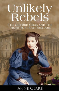 Title: Unlikely Rebels: The Gifford Girls, Author: Anne Clare