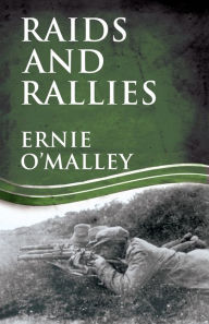 Title: Raids and Rallies, Author: Ernie O'Malley