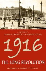 Title: 1916 - The Long Revolution, Author: Dermot Keogh