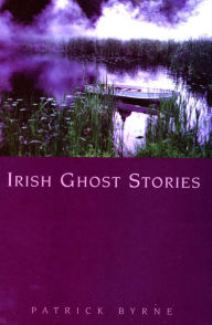 Title: Irish Ghost Stories, Author: Patrick Byrne