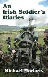 Title: An Irish Soldier's Diaries, Author: Michael Moriarty