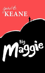 Title: Big Maggie, Author: John B. Keane