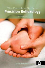 Title: The Complete Guide to Precision Reflexology 2nd Edition, Author: Jan Williamson