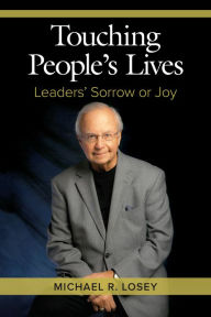 Title: Touching People's Lives: Leaders' Sorrow or Joy, Author: Michael R. Losey