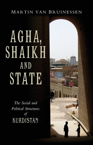 Agha, Shaikh and State: The Social and Political Structures of Kurdistan