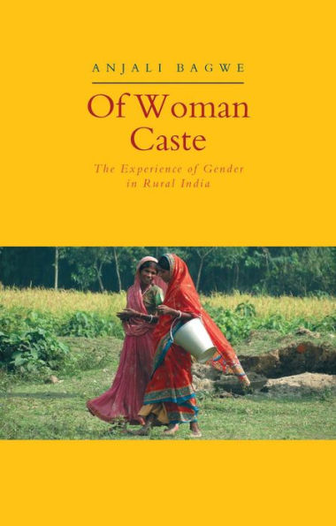 Of Woman Caste: The Experience of Gender in Rural India