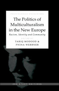 Title: The Politics of Multiculturalism in the New Europe: Racism, Identity and Community, Author: Tariq Modood