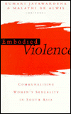 Title: Embodied Violence: Communalising Female Sexuality in South Asia, Author: Kumari Jayawardena