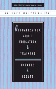 Title: Globalization, Adult Education and Training: Impacts and Issues, Author: Shirley Walters