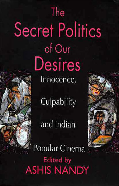 The Secret Politics of our Desires: Innocence, Culpability and Indian Popular Cinema