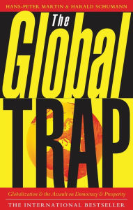 Title: The Global Trap: Globalization and the Assault on Prosperity and Democracy, Author: Hans-Peter Martin