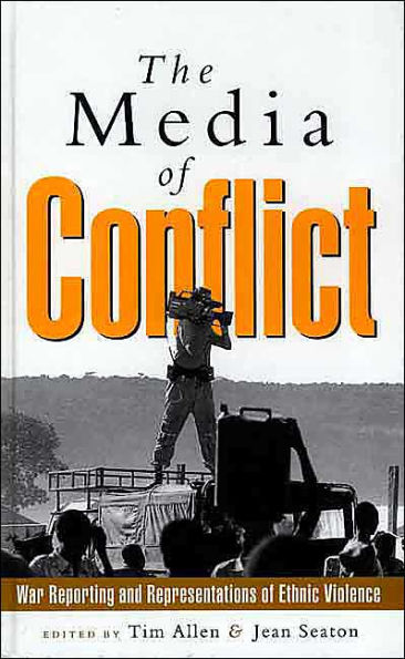 The Media of Conflict: War Reporting and Representations Ethnic Violence