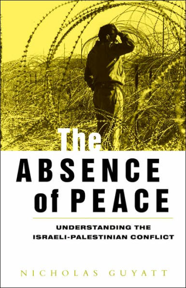 The Absence of Peace: Understanding the Israeli-Palestinian Conflict / Edition 1