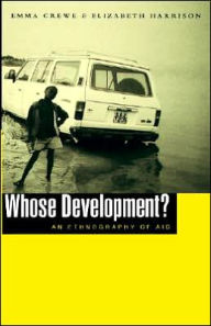 Title: Whose Development?: An Ethnography of Aid, Author: Emma Crewe