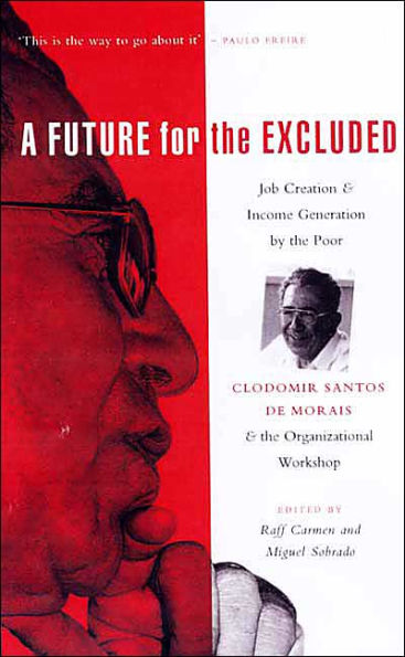 A Future for the Excluded: Job Creation and Income Generation by the Poor: Clodomir Santos de Morais and the Organization Workshop