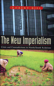 Title: The New Imperialism: Crisis and Contradictions in North/South Relations, Author: Robert Biel