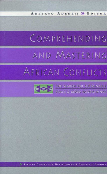 Comprehending and Mastering African Conflicts: The Search for Sustainable Peace and Good Governance / Edition 1