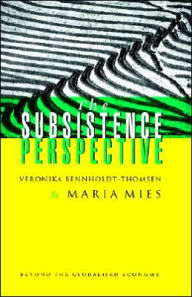 Title: The Subsistence Perspective: Beyond the Globalised Economy, Author: Maria Mies