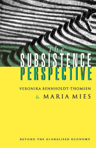 Title: The Subsistence Perspective: Beyond the Globalized Economy, Author: Maria Mies